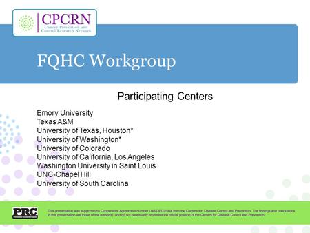 FQHC Workgroup Participating Centers Emory University Texas A&M University of Texas, Houston* University of Washington* University of Colorado University.