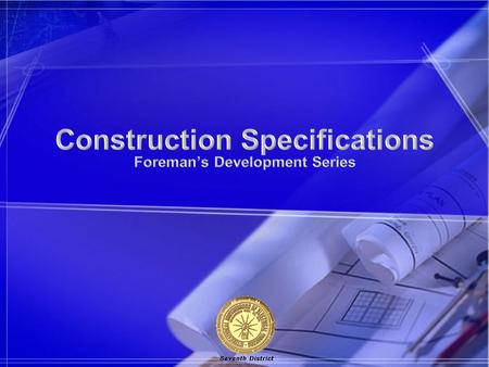 Objectives To become familiar with a set of Construction Specifications; 1)Their layout and format. 2)The terms and definitions used and their legal ramifications.