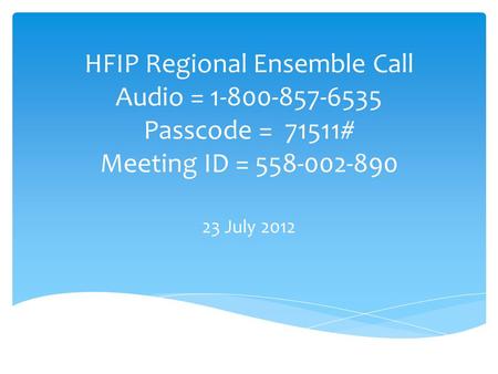 HFIP Regional Ensemble Call Audio = 1-800-857-6535 Passcode = 71511# Meeting ID = 558-002-890 23 July 2012.