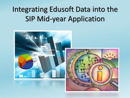 Integrating Edusoft Data into the SIP Mid-year Application.