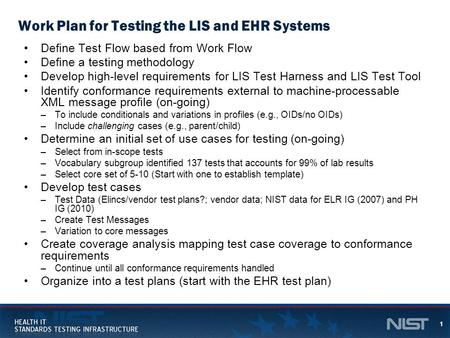 1 Work Plan for Testing the LIS and EHR Systems Define Test Flow based from Work Flow Define a testing methodology Develop high-level requirements for.