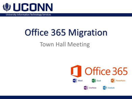 University Information Technology Services Town Hall Meeting Office 365 Migration.