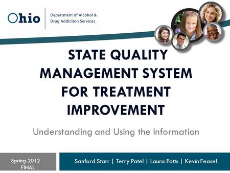 STATE QUALITY MANAGEMENT SYSTEM FOR TREATMENT IMPROVEMENT Understanding and Using the Information Sanford Starr | Terry Patel | Laura Potts | Kevin Feasel.