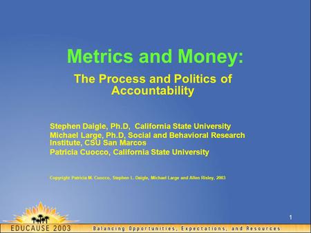 1 Metrics and Money: The Process and Politics of Accountability Stephen Daigle, Ph.D, California State University Michael Large, Ph.D, Social and Behavioral.