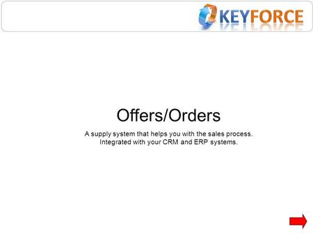 Offers/Orders A supply system that helps you with the sales process. Integrated with your CRM and ERP systems.