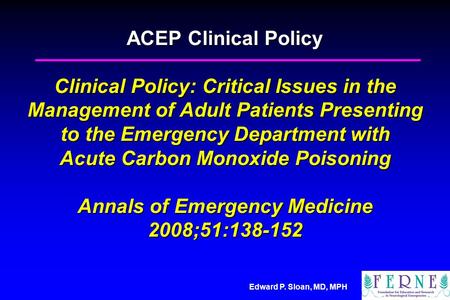 Edward P. Sloan, MD, MPH ACEP Clinical Policy Clinical Policy: Critical Issues in the Management of Adult Patients Presenting to the Emergency Department.