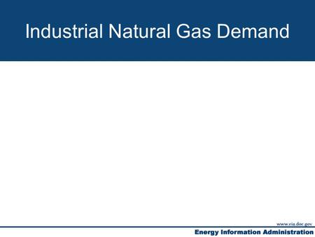 Slide title Industrial Natural Gas Demand. Slide title The factors affecting EIA’s industrial natural gas consumption forecast  GDP;  Employment; 