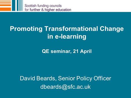 David Beards, Senior Policy Officer Promoting Transformational Change in e-learning QE seminar, 21 April.