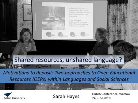 Motivations to deposit: Two approaches to Open Educational Resources (OERs) within Languages and Social Sciences Sarah Hayes Shared resources, unshared.