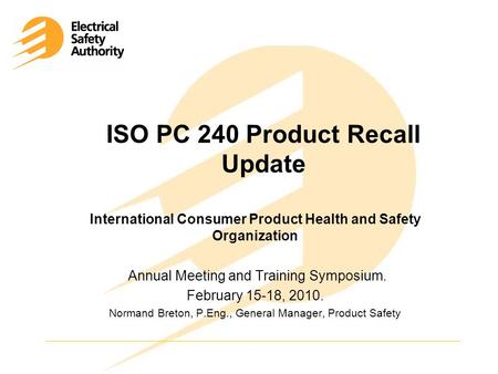 ISO PC 240 Product Recall Update International Consumer Product Health and Safety Organization Annual Meeting and Training Symposium. February 15-18, 2010.