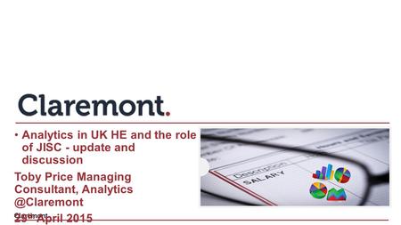 Analytics in UK HE and the role of JISC - update and discussion Toby Price Managing Consultant, 29 th April 2015.