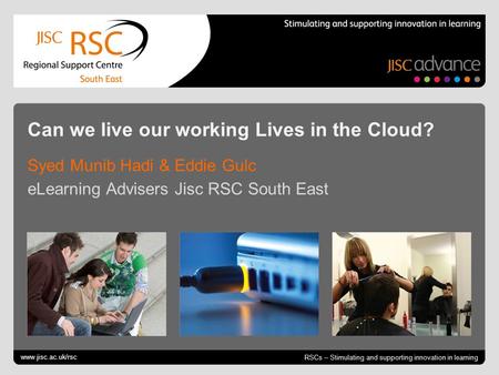 Go to View > Header & Footer to edit | slide RSCs – Stimulating and supporting innovation in learning Can we live our working Lives in the Cloud? Syed.