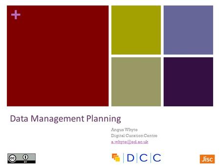 + Angus Whyte Digital Curation Centre Data Management Planning.