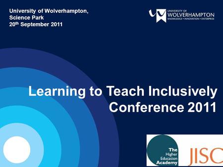 Learning to Teach Inclusively Conference 2011 University of Wolverhampton, Science Park 20 th September 2011.