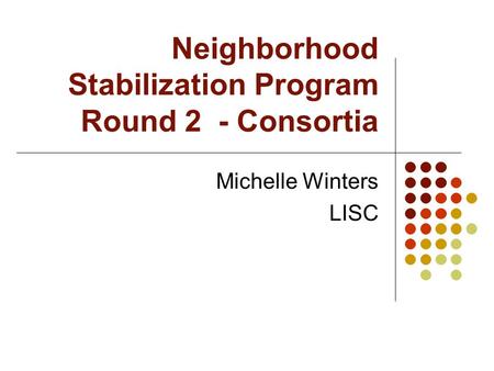 Neighborhood Stabilization Program Round 2 - Consortia Michelle Winters LISC.