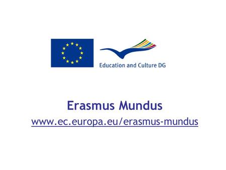 Erasmus Mundus www.ec.europa.eu/erasmus-mundus. November 20, 20072 Erasmus Mundus – Programme objectives: Promote European quality offer in higher education.
