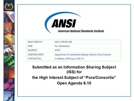 1 Submitted as an Information Sharing Subject (ISS) for the High Interest Subject of “Fora/Consortia” Open Agenda 6.10 DOCUMENT #:GSC14-PLEN-069 FOR:For.