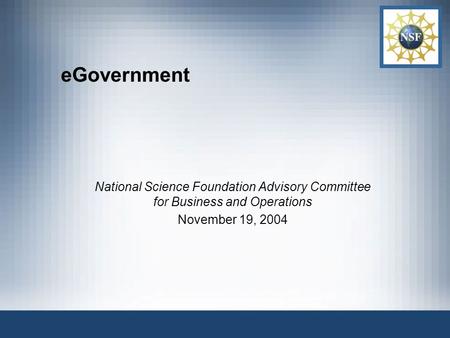 EGovernment National Science Foundation Advisory Committee for Business and Operations November 19, 2004.