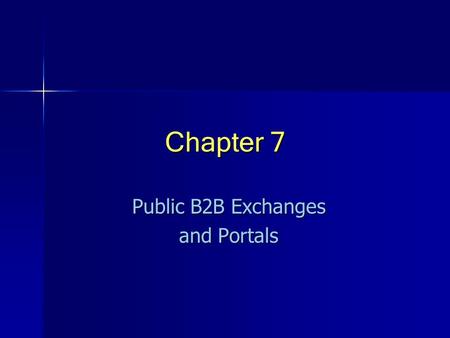 Chapter 7 Public B2B Exchanges and Portals. © Prentice Hall 20042 Learning Objectives 1.Define e-marketplaces and exchanges and describe their major types.