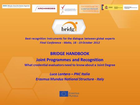 Best recognition instruments for the dialogue between global experts Final Conference - Malta, 18 - 19 October 2012 BRIDGE HANDBOOK Joint Programmes and.