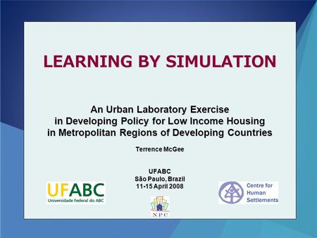 LEARNING BY SIMULATION An Urban Laboratory Exercise in Developing Policy for Low Income Housing in Metropolitan Regions of Developing Countries Terrence.