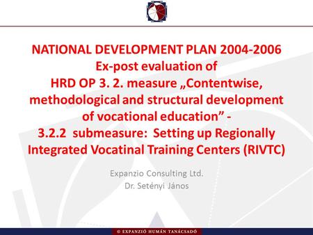 NATIONAL DEVELOPMENT PLAN 2004-2006 Ex-post evaluation of HRD OP 3. 2. measure „Contentwise, methodological and structural development of vocational education”