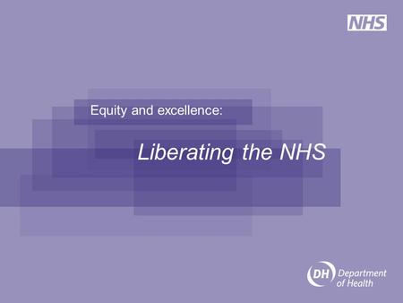 Equity and excellence: Liberating the NHS. Background Published in July 2010, the White Paper ‘Equity and Excellence: Liberating the NHS’ outlined our.