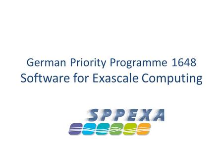 German Priority Programme 1648 Software for Exascale Computing.