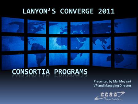 LANYON’S CONVERGE 2011 Presented by Mai Meyaart VP and Managing Director.