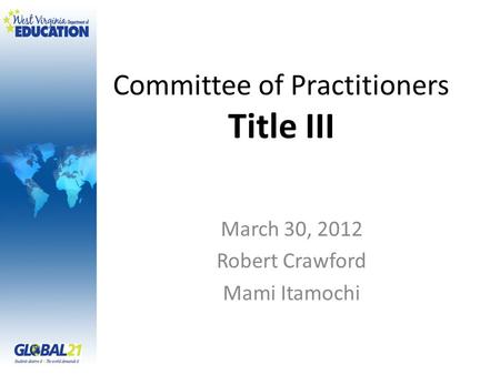 Committee of Practitioners Title III March 30, 2012 Robert Crawford Mami Itamochi.