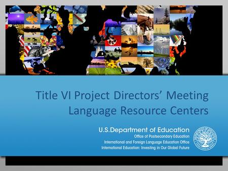 Title VI Project Directors’ Meeting Language Resource Centers.