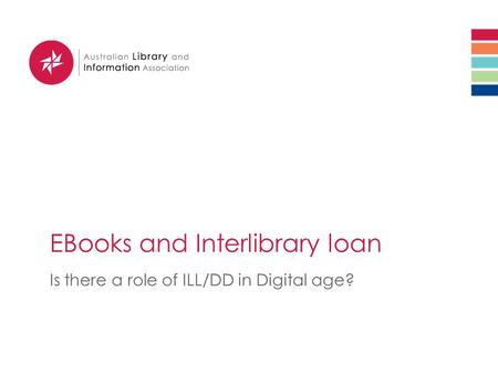 EBooks and Interlibrary loan Is there a role of ILL/DD in Digital age?