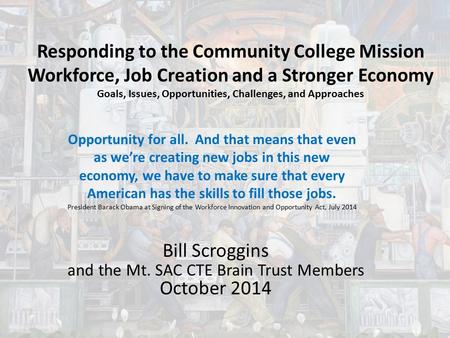 Responding to the Community College Mission Workforce, Job Creation and a Stronger Economy Goals, Issues, Opportunities, Challenges, and Approaches Bill.