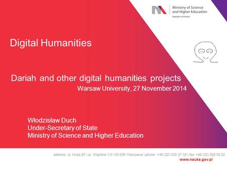 Digital Humanities Dariah and other digital humanities projects Warsaw University, 27 November 2014 address: ul. Hoża 20 \ ul. Wspólna 1/3 \ 00-529 Warszawa.