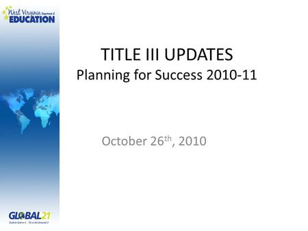 TITLE III UPDATES Planning for Success 2010-11 October 26 th, 2010.