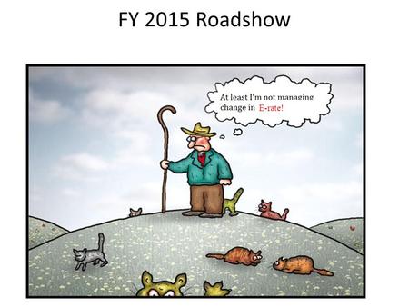 FY 2015 Roadshow E-rate 2.0 E-rate!. FY 2015 E-rate Cap – How much funding will be available Discount rate Eligible services Budget for Category 2 services.