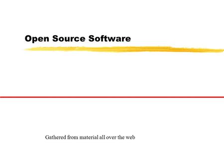 Open Source Software Gathered from material all over the web.