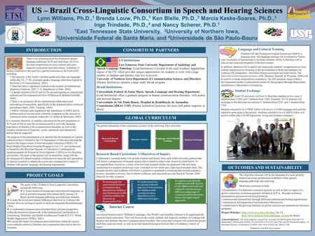 US – Brazil Cross-Linguistic Consortium in Speech and Hearing Sciences Lynn Williams, Ph.D., 1 Brenda Louw, Ph.D., 1 Ken Bleile, Ph.D., 2 Marcia Keske-Soares,