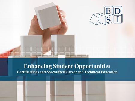 Enhancing Student Opportunities Certifications and Specialized Career and Technical Education.
