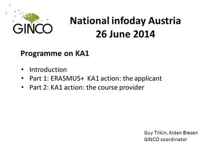 National infoday Austria 26 June 2014 Programme on KA1 Introduction Part 1: ERASMUS+ KA1 action: the applicant Part 2: KA1 action: the course provider.