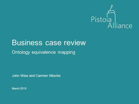 Business case review Ontology equivalence mapping John Wise and Carmen Nitsche March 2015.