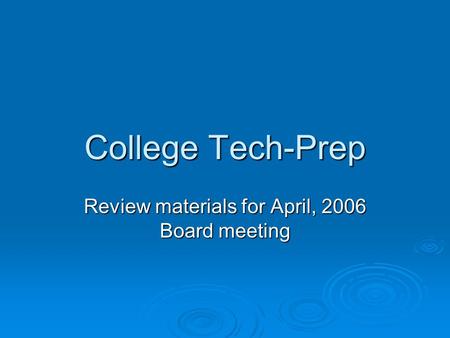 College Tech-Prep Review materials for April, 2006 Board meeting.