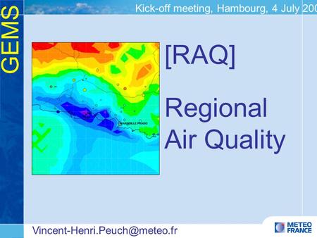 GEMS Kick-off meeting, Hambourg, 4 July 2005 [RAQ] Regional Air Quality