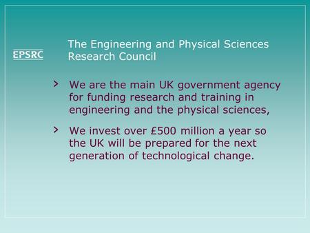 The Engineering and Physical Sciences Research Council › We are the main UK government agency for funding research and training in engineering and the.