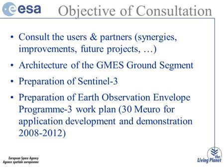 Consult the users & partners (synergies, improvements, future projects, …) Architecture of the GMES Ground Segment Preparation of Sentinel-3 Preparation.