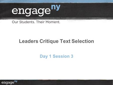 Leaders Critique Text Selection Day 1 Session 3. Objectives 2  Leaders will be able to lead professional conversations with teachers and coaches around.
