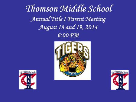 Thomson Middle School Annual Title I Parent Meeting August 18 and 19, 2014 6:00 PM.
