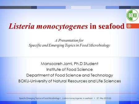 Specific Emerging Topics in Food Microbiology I Listeria monocytogenes in seafood I 27, May 2013-SS 1 Listeria monocytogenes in seafood Mansooreh Jami,