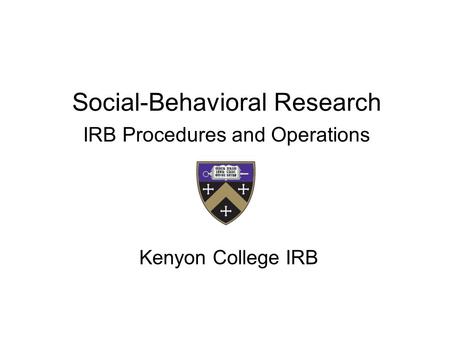 Social-Behavioral Research IRB Procedures and Operations Kenyon College IRB.