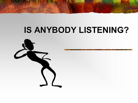 IS ANYBODY LISTENING?. What is listening? Lis-ten-ing n (1996, International Listening Association): “the process of receiving, constructing meaning from,